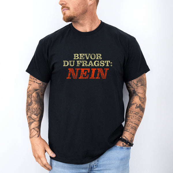 Bevor Du Fragst Nein T-Shirt-FaceeCo